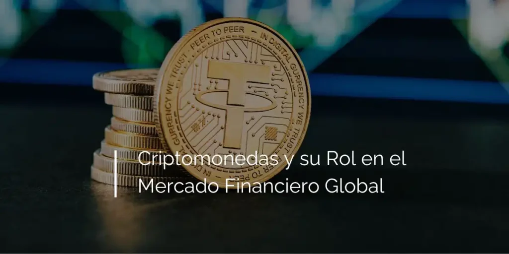 El Ascenso y Desafíos de las Criptomonedas en el Mercado Global